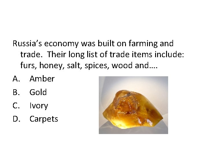 Russia’s economy was built on farming and trade. Their long list of trade items