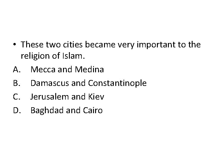  • These two cities became very important to the religion of Islam. A.