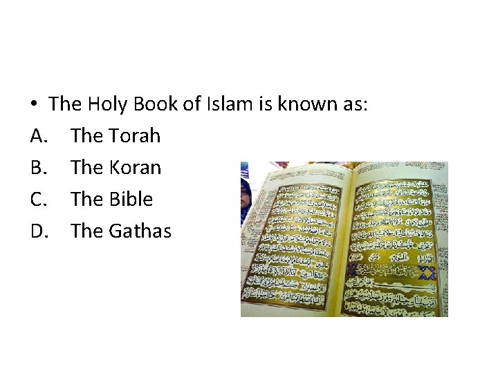  • The Holy Book of Islam is known as: A. The Torah B.