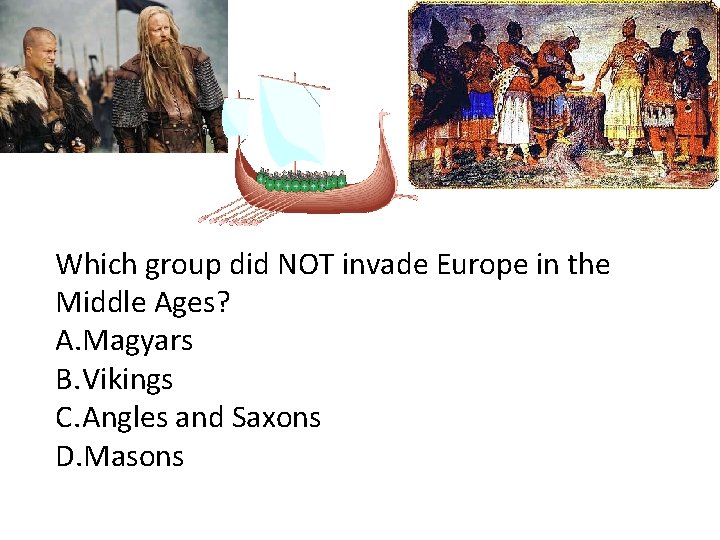 Which group did NOT invade Europe in the Middle Ages? A. Magyars B. Vikings