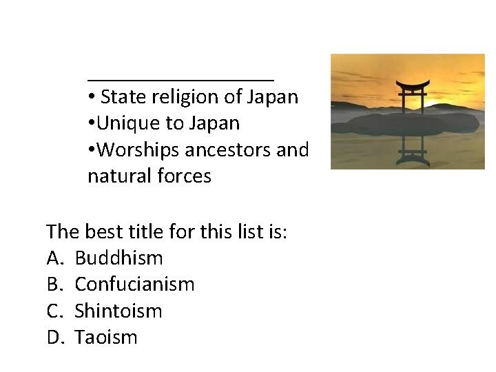_________ • State religion of Japan • Unique to Japan • Worships ancestors and