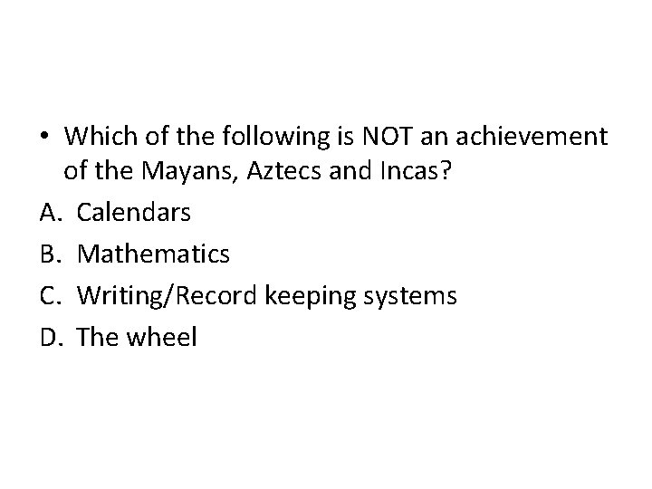  • Which of the following is NOT an achievement of the Mayans, Aztecs