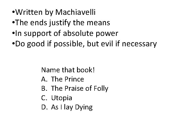  • Written by Machiavelli • The ends justify the means • In support