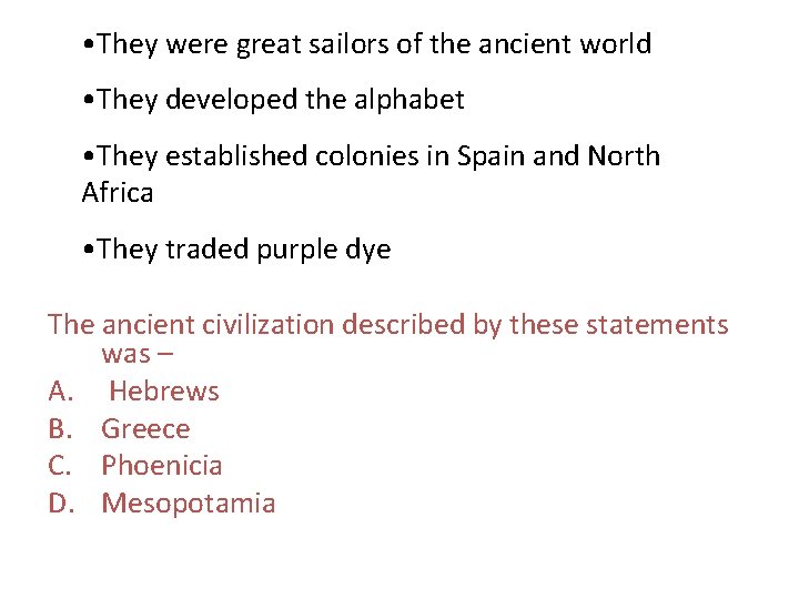  • They were great sailors of the ancient world • They developed the