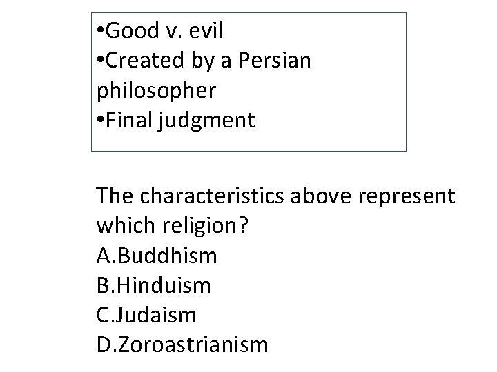  • Good v. evil • Created by a Persian philosopher • Final judgment