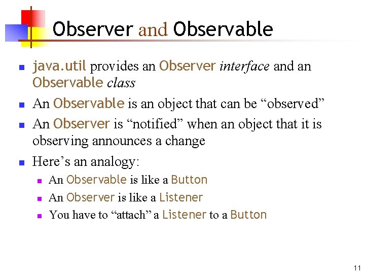 Observer and Observable n n java. util provides an Observer interface and an Observable