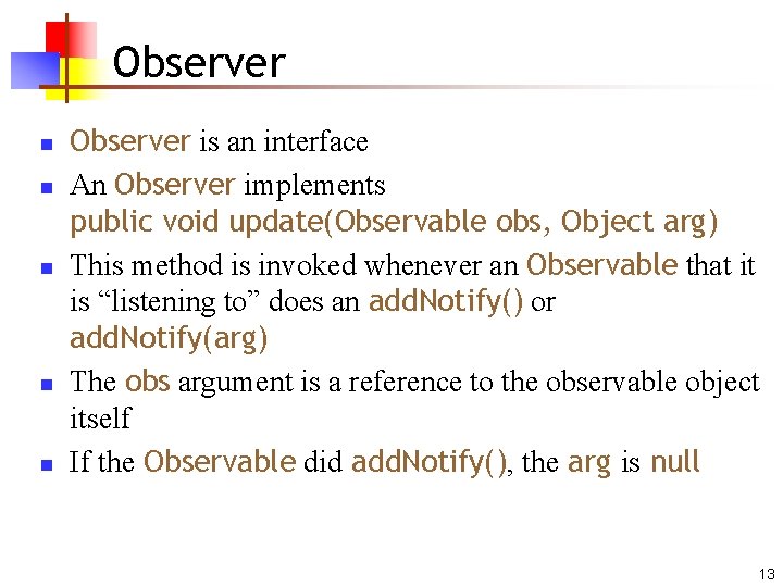 Observer n n n Observer is an interface An Observer implements public void update(Observable