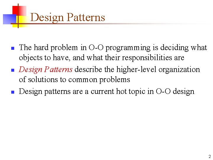 Design Patterns n n n The hard problem in O-O programming is deciding what