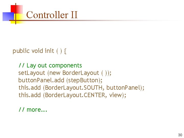 Controller II public void init ( ) { // Lay out components set. Layout