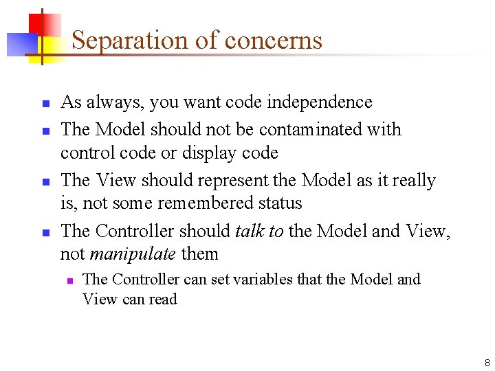 Separation of concerns n n As always, you want code independence The Model should