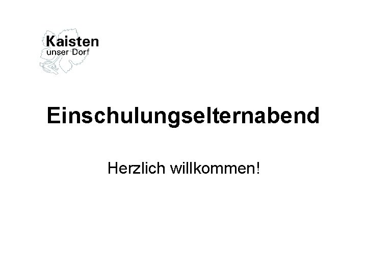 Einschulungselternabend Herzlich willkommen! 