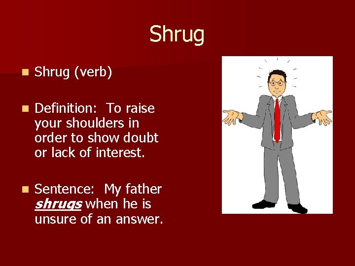 Shrug n Shrug (verb) n Definition: To raise your shoulders in order to show