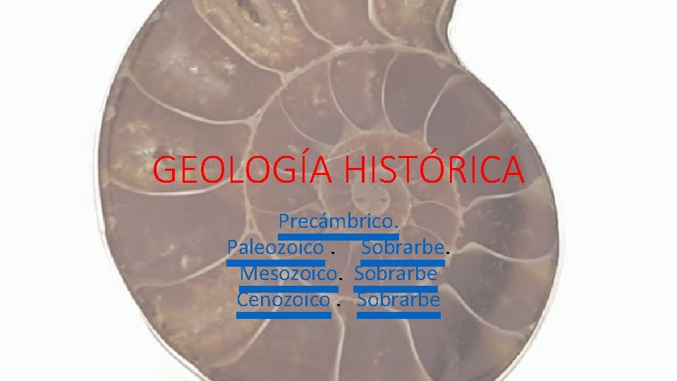 GEOLOGÍA HISTÓRICA Precámbrico. Paleozoico. Sobrarbe. Mesozoico. Sobrarbe Cenozoico. Sobrarbe 