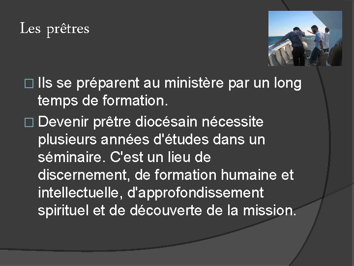 Les prêtres � Ils se préparent au ministère par un long temps de formation.