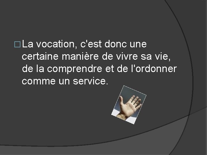 � La vocation, c'est donc une certaine manière de vivre sa vie, de la