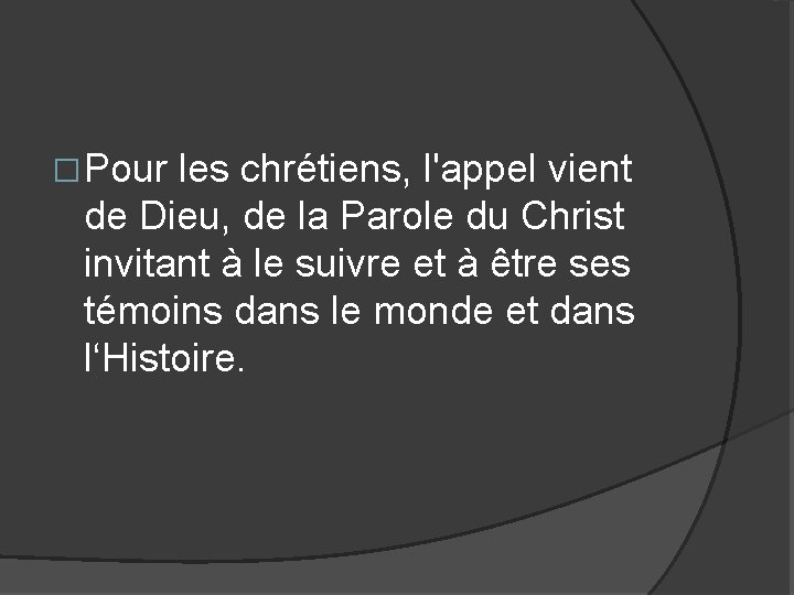 � Pour les chrétiens, l'appel vient de Dieu, de la Parole du Christ invitant