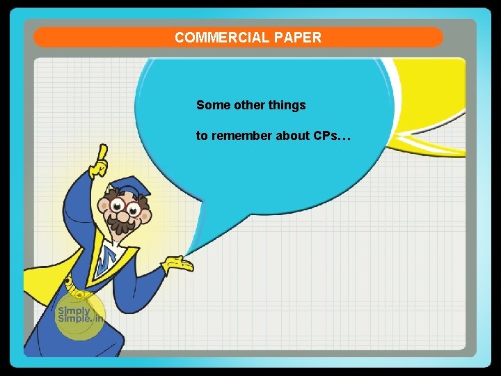 COMMERCIAL PAPER Some other things to remember about CPs… 