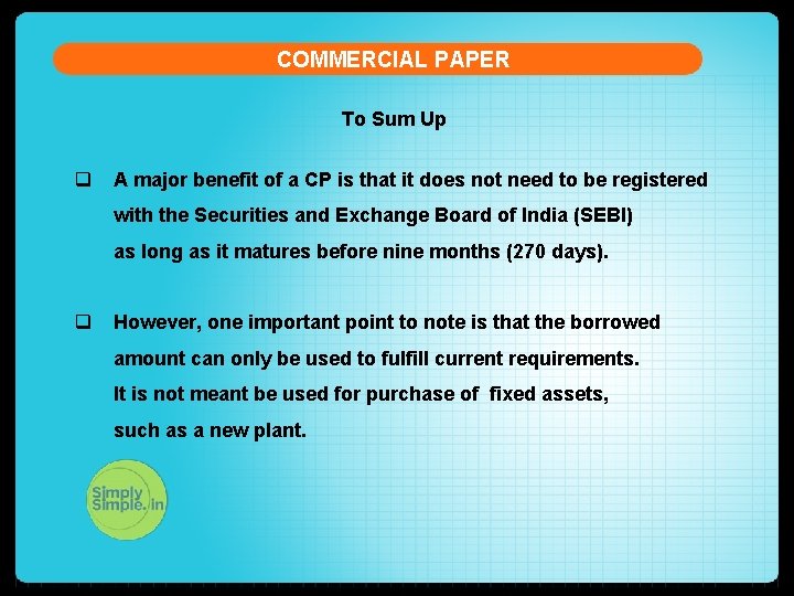 COMMERCIAL PAPER To Sum Up q A major benefit of a CP is that