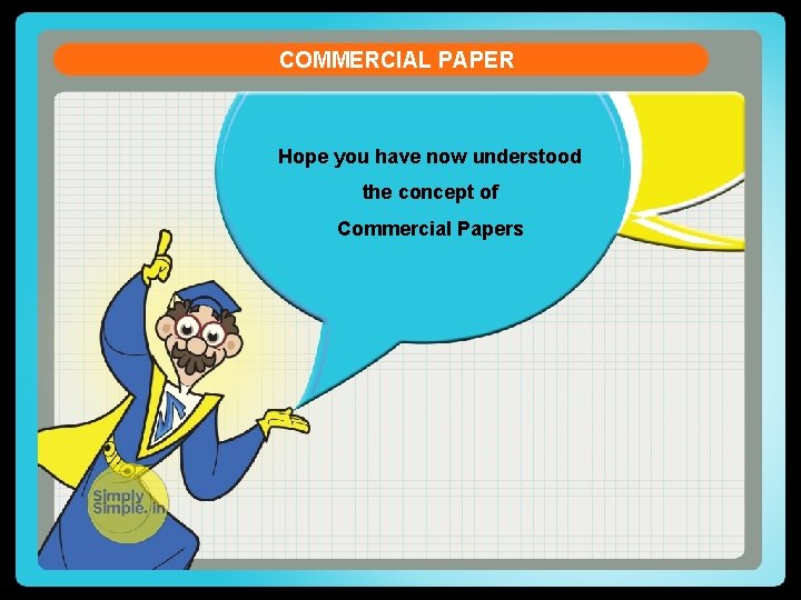 COMMERCIAL PAPER Hope you have now understood the concept of Commercial Papers 