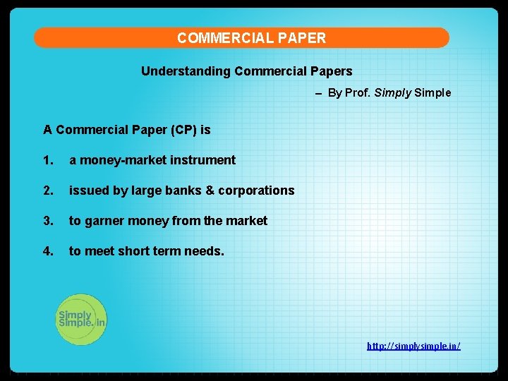 COMMERCIAL PAPER Understanding Commercial Papers – By Prof. Simply Simple A Commercial Paper (CP)