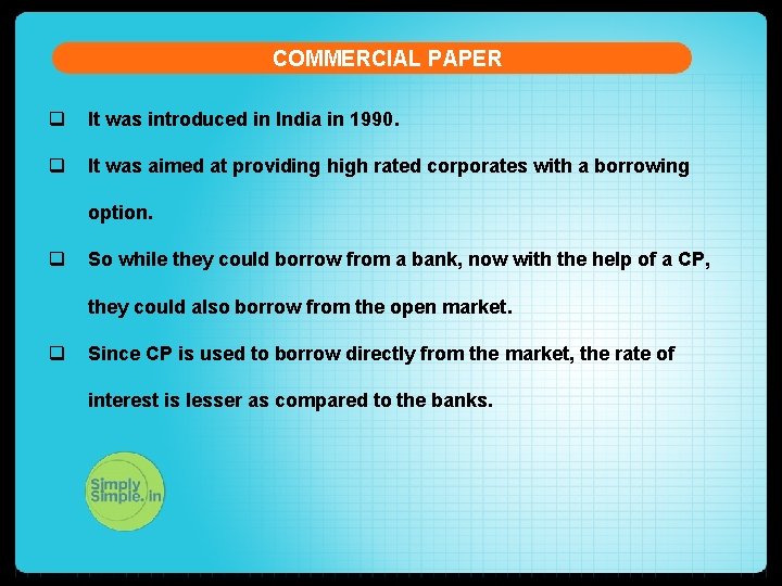 COMMERCIAL PAPER q It was introduced in India in 1990. q It was aimed