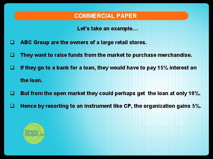 COMMERCIAL PAPER Let’s take an example… q ABC Group are the owners of a