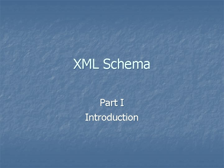 XML Schema Part I Introduction 