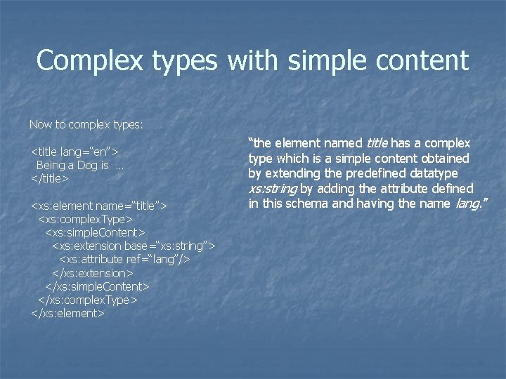 Complex types with simple content Now to complex types: <title lang=“en”> Being a Dog