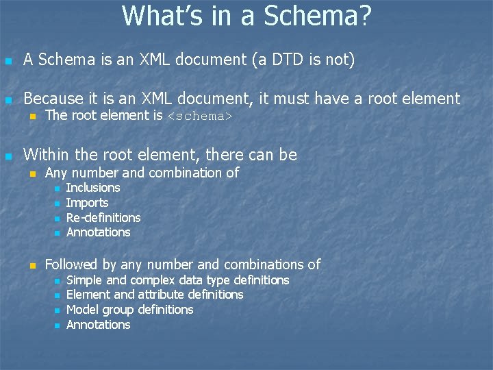 What’s in a Schema? n A Schema is an XML document (a DTD is