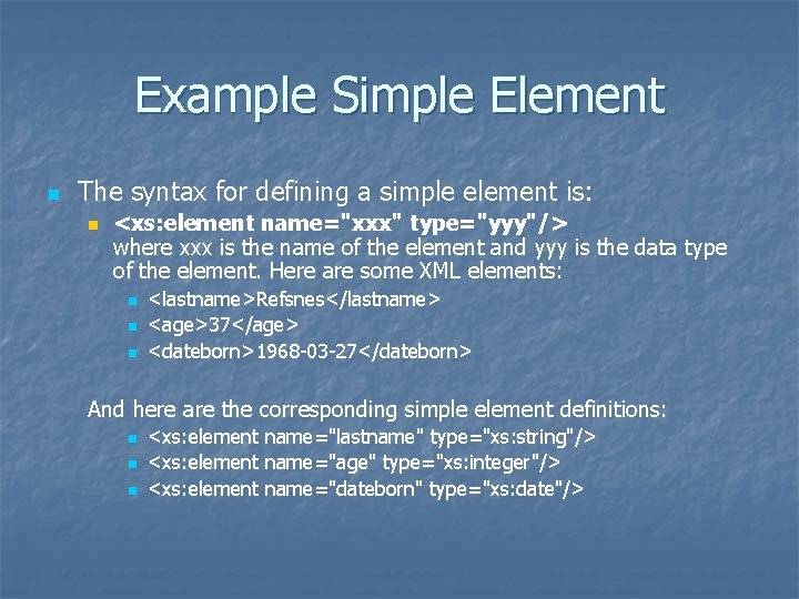 Example Simple Element n The syntax for defining a simple element is: n <xs: