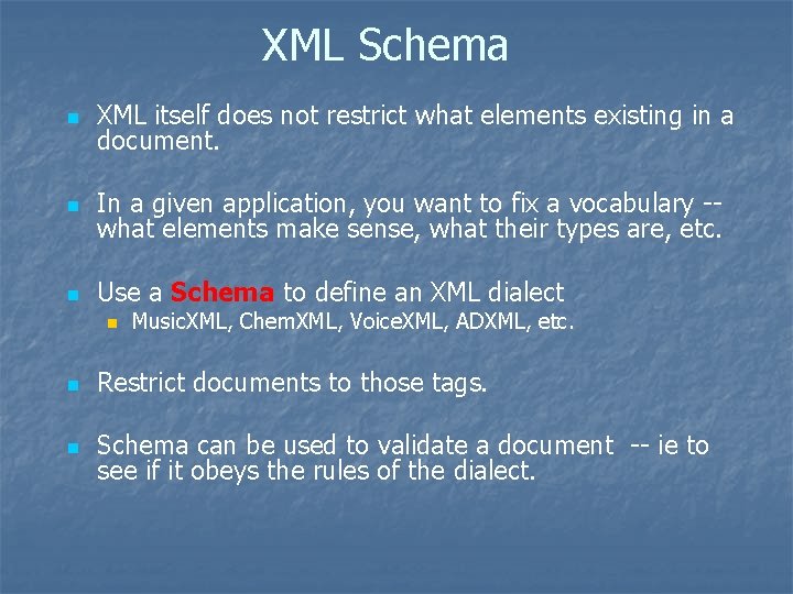 XML Schema n XML itself does not restrict what elements existing in a document.
