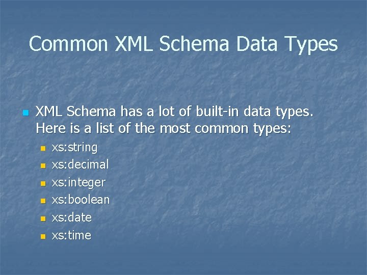 Common XML Schema Data Types n XML Schema has a lot of built-in data