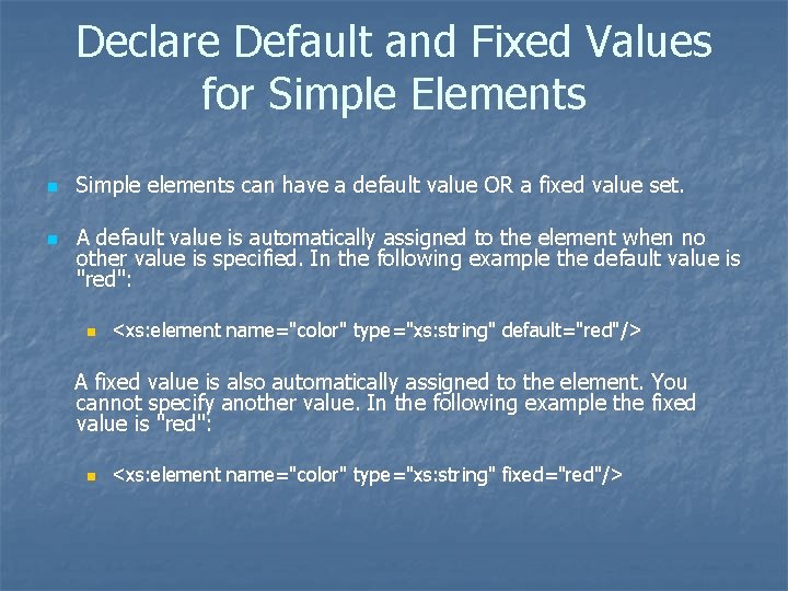 Declare Default and Fixed Values for Simple Elements n n Simple elements can have