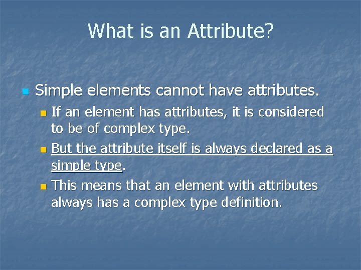 What is an Attribute? n Simple elements cannot have attributes. If an element has