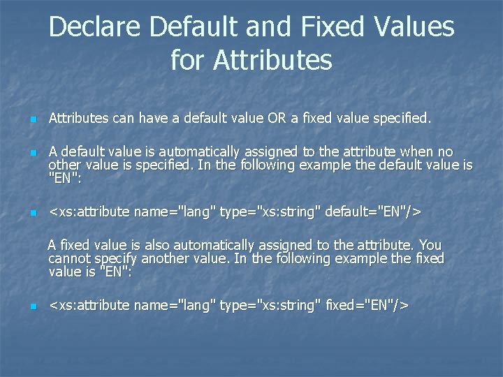 Declare Default and Fixed Values for Attributes n n n Attributes can have a