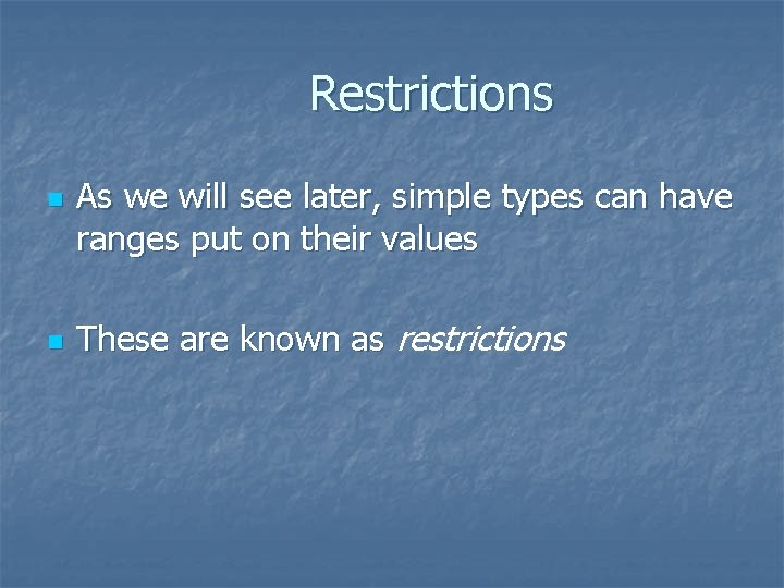 Restrictions n n As we will see later, simple types can have ranges put