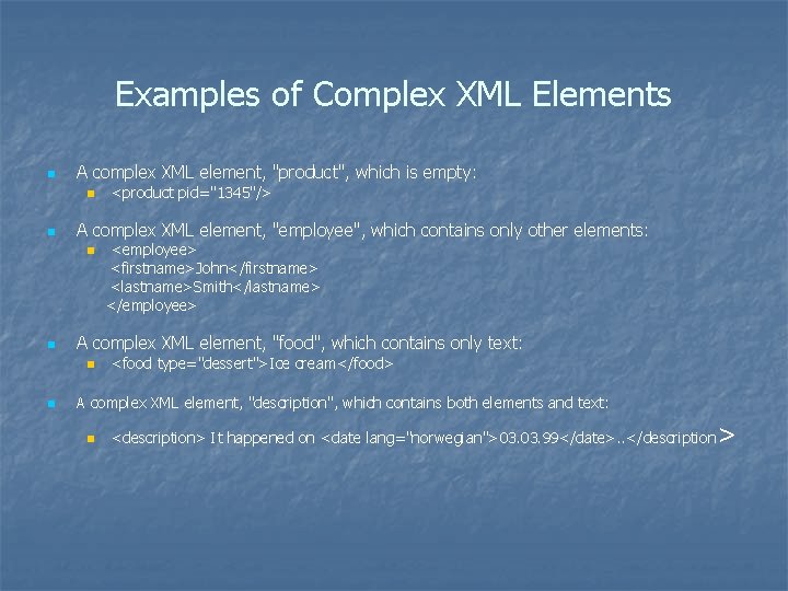 Examples of Complex XML Elements n A complex XML element, "product", which is empty: