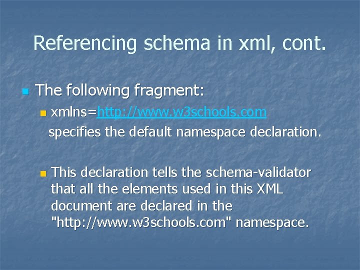 Referencing schema in xml, cont. n The following fragment: n n xmlns=http: //www. w