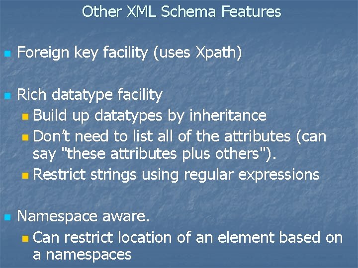 Other XML Schema Features n n n Foreign key facility (uses Xpath) Rich datatype