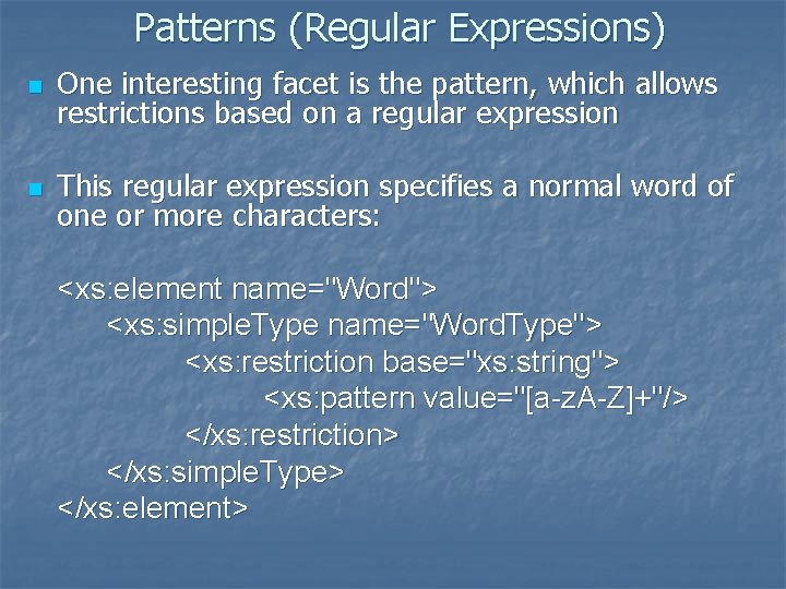 Patterns (Regular Expressions) n One interesting facet is the pattern, which allows restrictions based
