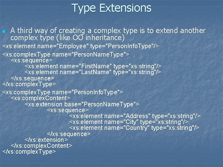 Type Extensions n A third way of creating a complex type is to extend
