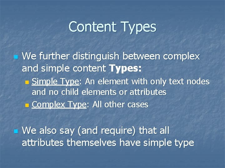 Content Types n We further distinguish between complex and simple content Types: n n