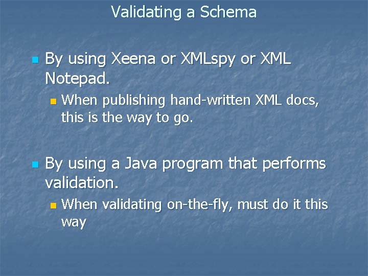 Validating a Schema n By using Xeena or XMLspy or XML Notepad. n n