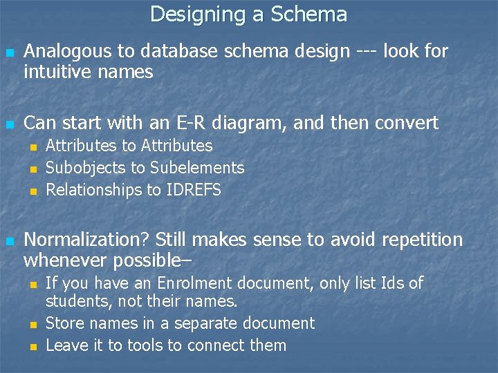 Designing a Schema n n Analogous to database schema design --- look for intuitive