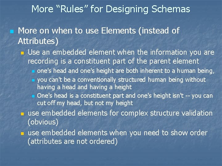 More “Rules” for Designing Schemas n More on when to use Elements (instead of