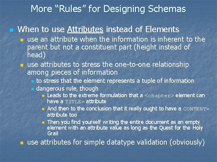 More “Rules” for Designing Schemas n When to use Attributes instead of Elements n