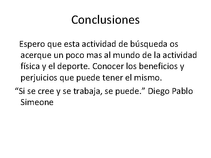 Conclusiones Espero que esta actividad de búsqueda os acerque un poco mas al mundo