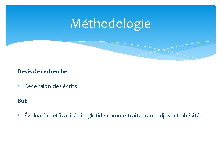 Méthodologie Devis de recherche: • Recension des écrits But • Évaluation efficacité Liraglutide comme Méthodologie Devis de recherche: • Recension des écrits But • Évaluation efficacité Liraglutide comme