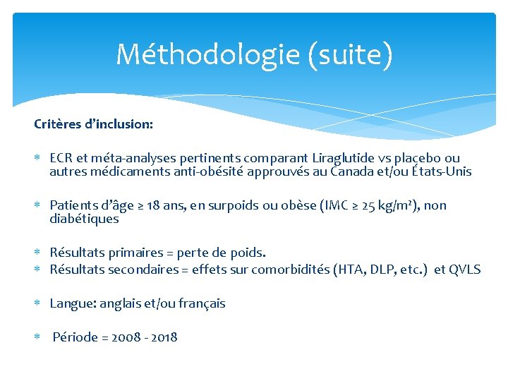 Méthodologie (suite) Critères d’inclusion: ECR et méta‐analyses pertinents comparant Liraglutide vs placebo ou autres Méthodologie (suite) Critères d’inclusion: ECR et méta‐analyses pertinents comparant Liraglutide vs placebo ou autres