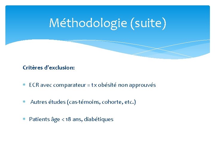 Méthodologie (suite) Critères d’exclusion: ECR avec comparateur = tx obésité non approuvés Autres études Méthodologie (suite) Critères d’exclusion: ECR avec comparateur = tx obésité non approuvés Autres études